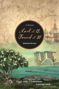 Lost at 15, Found at 50: Travel, Trials & Tribulations in Foreign Lands