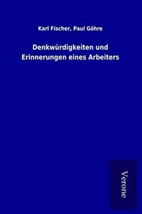 Denkwurdigkeiten und Erinnerungen eines Arbeiters