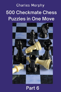 500 Checkmate Chess Puzzles in One Move, Part 6