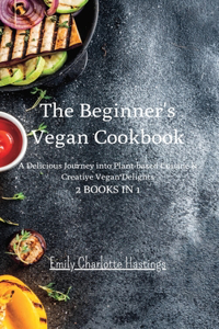 Beginner's Vegan Cookbook - 2 Books in 1