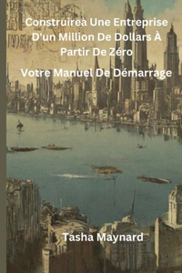 Construireà Une entreprise d'un million de dollars à partir de zéro