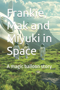 Frankie, Mak and Miyuki in Space