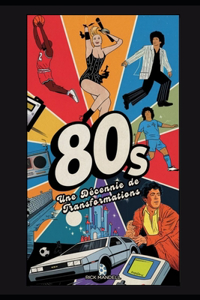 Les Années 80 Une Décennie de Transformations