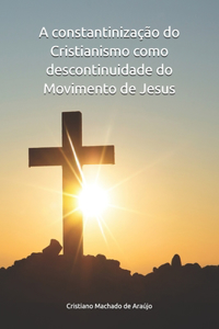 A constantinização do Cristianismo como descontinuidade do Movimento de Jesus