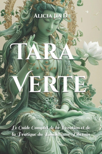 Tara Verte: Le Guide Complet de la Dévotion et de la Pratique du Bouddhisme Tibétain