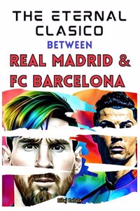 The Eternal Clasico between Real Madrid and FC Barcelona