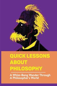 Quick Lessons About Philosophy