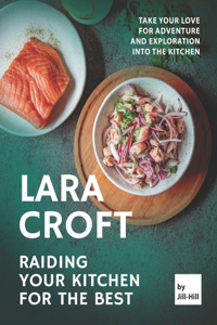 Lara Croft - Raiding Your Kitchen for The Best