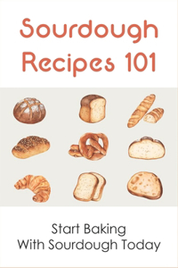 Sourdough Recipes 101
