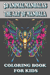 50 Animal Mandalas The Art of Mandala Coloring Book for Kids