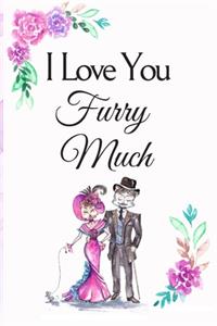 I Love You Furry Much