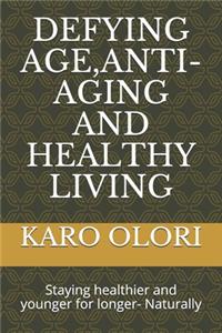 Defying Age, Anti-Aging and Healthy Living