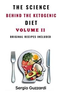 The Science Behind The Ketogenic Diet - Volume 2 - Original Recipes Included