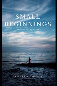Small Beginnings Require Bigger Dreams