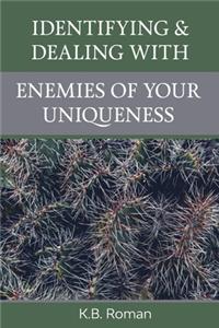 Identifying & Dealing With Enemies of Your Uniqueness