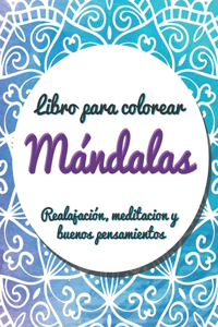 Libro para colorear mándalas: Libro o libreta de colorear para el manejo del estrés, meditar, aumentar la espiritualidad, los buenos pensamientos y mejorar la atención