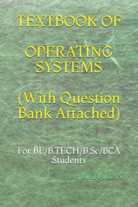 TEXTBOOK OF OPERATING SYSTEMS (With Question Bank Attached)