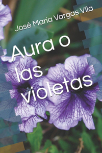 Aura o las violetas Novela de José María Vargas Vila