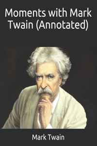 Moments with Mark Twain (Annotated)