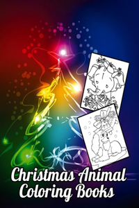 Christmas Animals Coloring Books: An Adult Coloring Book Cute Animal Illustration and Heart Warming Holiday Scenes for Stress Relief and Relaxation