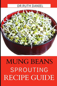 The Mung Beans Sprouting Recipe Book