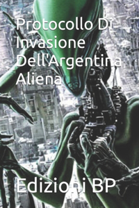 Protocollo Di Invasione Dell'Argentina Aliena