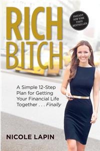 Rich Bitch: A Simple 12-Step Plan for Getting Your Financial Life Together...Finally: A Simple 12-Step Plan for Getting Your Financial Life Together... Finally