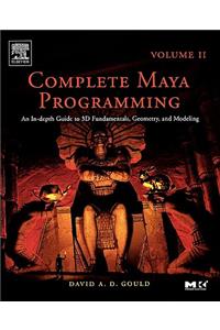 Complete Maya Programming Volume II: An In-Depth Guide to 3D Fundamentals, Geometry, and Modeling Volume 2