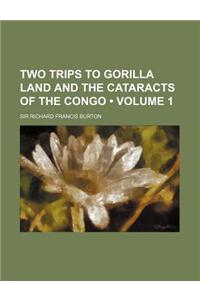 Two Trips to Gorilla Land and the Cataracts of the Congo (Volume 1)