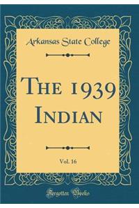 The 1939 Indian, Vol. 16 (Classic Reprint)