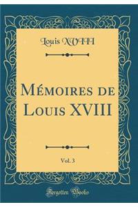 MÃ©moires de Louis XVIII, Vol. 3 (Classic Reprint)