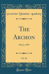 The Archon, Vol. 26: May 6, 1939 (Classic Reprint)