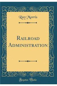 Railroad Administration (Classic Reprint)