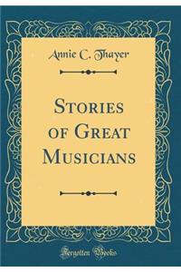 Stories of Great Musicians (Classic Reprint)