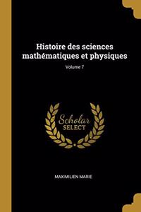 Histoire des sciences mathématiques et physiques; Volume 7