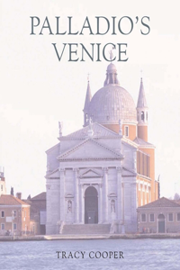 Palladio's Venice: Architecture and Society in a Renaissance Republic