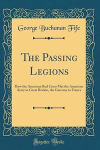 The Passing Legions: How the American Red Cross Met the American Army in Great Britain, the Gateway to France (Classic Reprint)