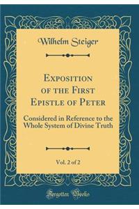 Exposition of the First Epistle of Peter, Vol. 2 of 2: Considered in Reference to the Whole System of Divine Truth (Classic Reprint)