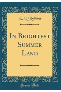 In Brightest Summer Land (Classic Reprint)