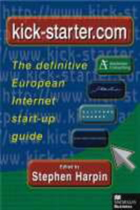 Kick-Starter.com: The Definitive European Internet Start-Up Guide