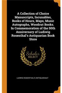 A Collection of Choice Manuscripts, Incunables, Books of Hours, Maps, Music Autographs, Woodcut Books. In Commemoration of the 50th Anniversary of Ludiwig Rosenthal's Antiquarian Book Store