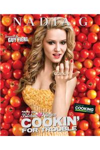 Nadia G's Bitchin' Kitchen: Cookin' for Trouble