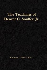 The Teachings of Denver C. Snuffer, Jr. Volume 1