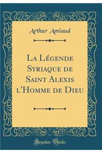 La Lï¿½gende Syriaque de Saint Alexis l'Homme de Dieu (Classic Reprint)