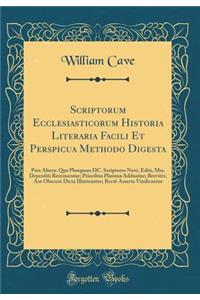 Scriptorum Ecclesiasticorum Historia Literaria Facili Et Perspicua Methodo Digesta