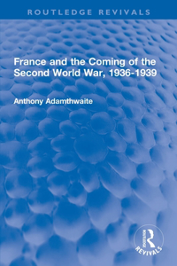 France and the Coming of the Second World War, 1936-1939