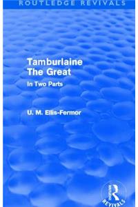 Tamburlaine the Great - In Two Parts (Routledge Revivals)