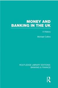 Money and Banking in the UK (RLE: Banking & Finance)