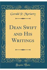Dean Swift and His Writings (Classic Reprint)