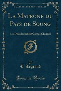 La Matrone Du Pays de Soung: Les Deux Jumelles (Contes Chinois) (Classic Reprint)